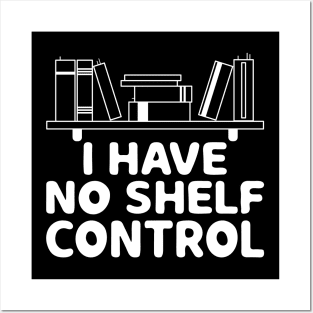 I Have No Shelf Control Shirt Book Reading Lover Bookworm Posters and Art